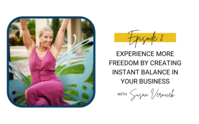 2: Experience More Freedom by Creating Instant Balance in Your Business