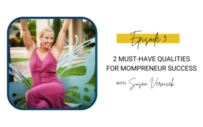 3: 2 Must-Have Qualities for Mompreneur Success