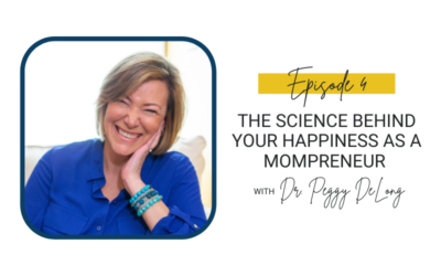 4: The Science Behind Your Happiness as a Mompreneur with Dr. Peggy DeLong
