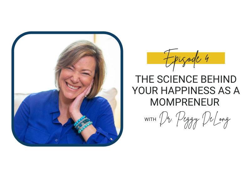 4: The Science Behind Your Happiness as a Mompreneur with Dr. Peggy DeLong