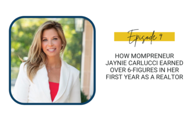 9: How Mompreneur Jaynie Carlucci Earned Over 6-Figures in Her First Year as a Realtor