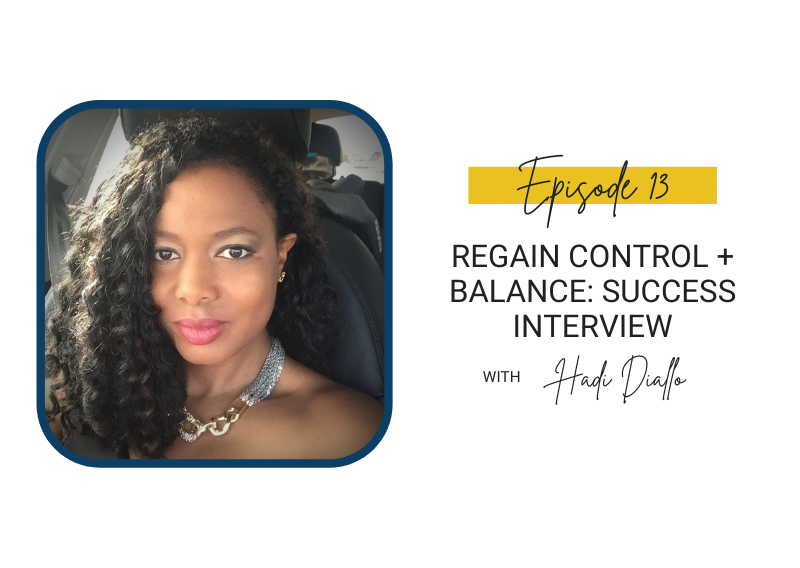 13: Regain Control + Balance: Success Interview with Hadi Diallo