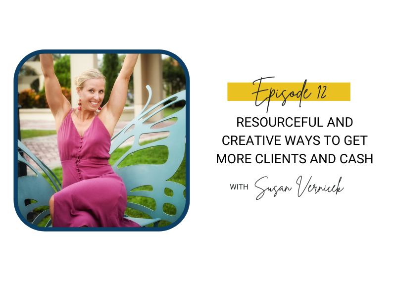 12: Resourceful and Creative Ways to Get More Clients and Cash