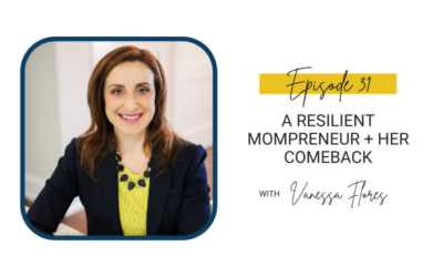 31: A Resilient Mompreneur + Her Comeback with Vanessa Flores