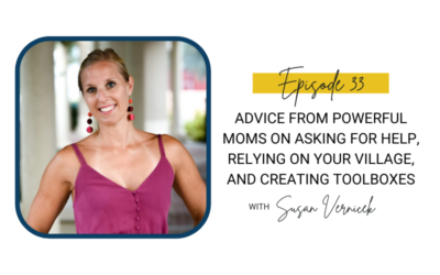 33: Advice from Powerful Moms on Asking for Help, Relying on Your Village, and Creating Toolboxes