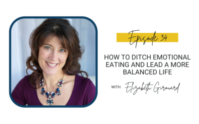 34:  How to Ditch Emotional Eating and Lead a More Balanced Life with Elizabeth Girouard