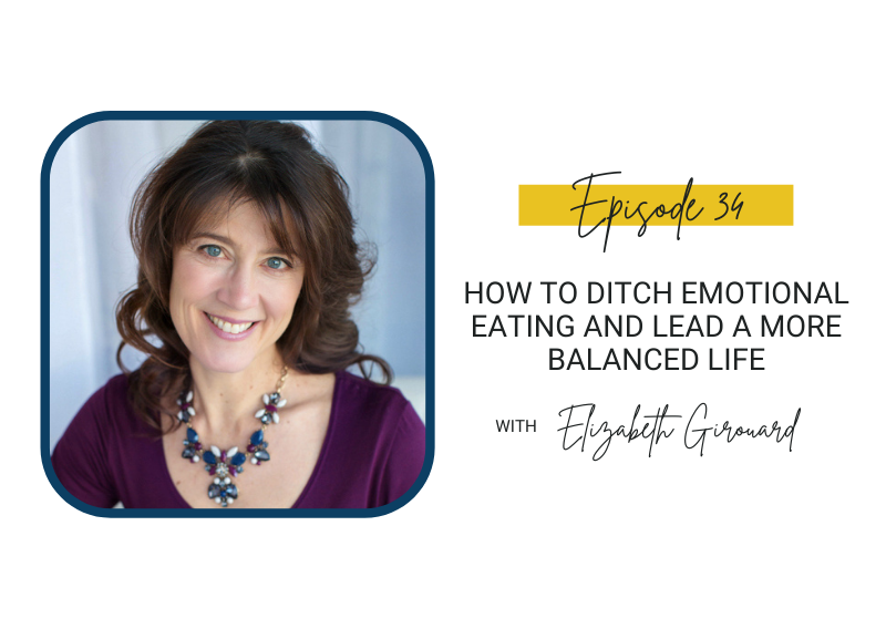 34:  How to Ditch Emotional Eating and Lead a More Balanced Life with Elizabeth Girouard