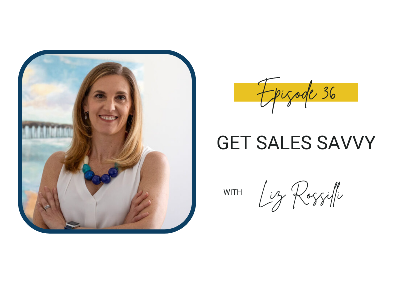 36: Get Sales Savvy with Liz Rossilli
